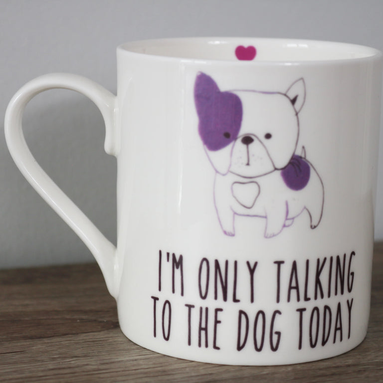 Love The Mug Only Talking to the Dog Today