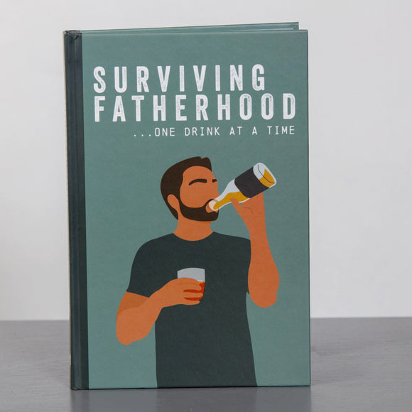 Humorous dad survival guide - Surviving Fatherhood One Drink At a Time