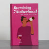 Funny parenting guide Surviving Motherhood One Drink At A Time